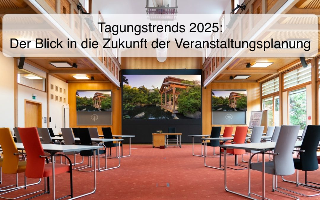 Tagungstrends 2025: Der Blick in die Zukunft der Veranstaltungsplanung – Was Unternehmen bei der Planung beachten sollten